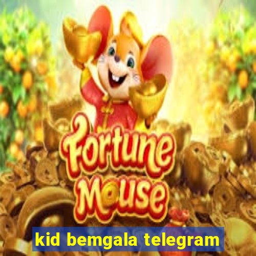 kid bemgala telegram